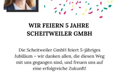 5 Jahre Scheitweiler GmbH – ein besonderer Meilenstein.
